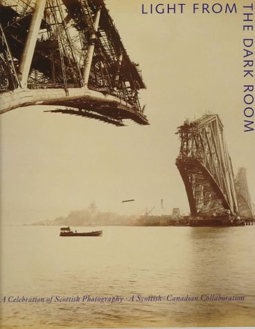 Light from the Dark Room: A Celebration of Scottish Photography : A Scottish-Canadian Collaboration Travel
