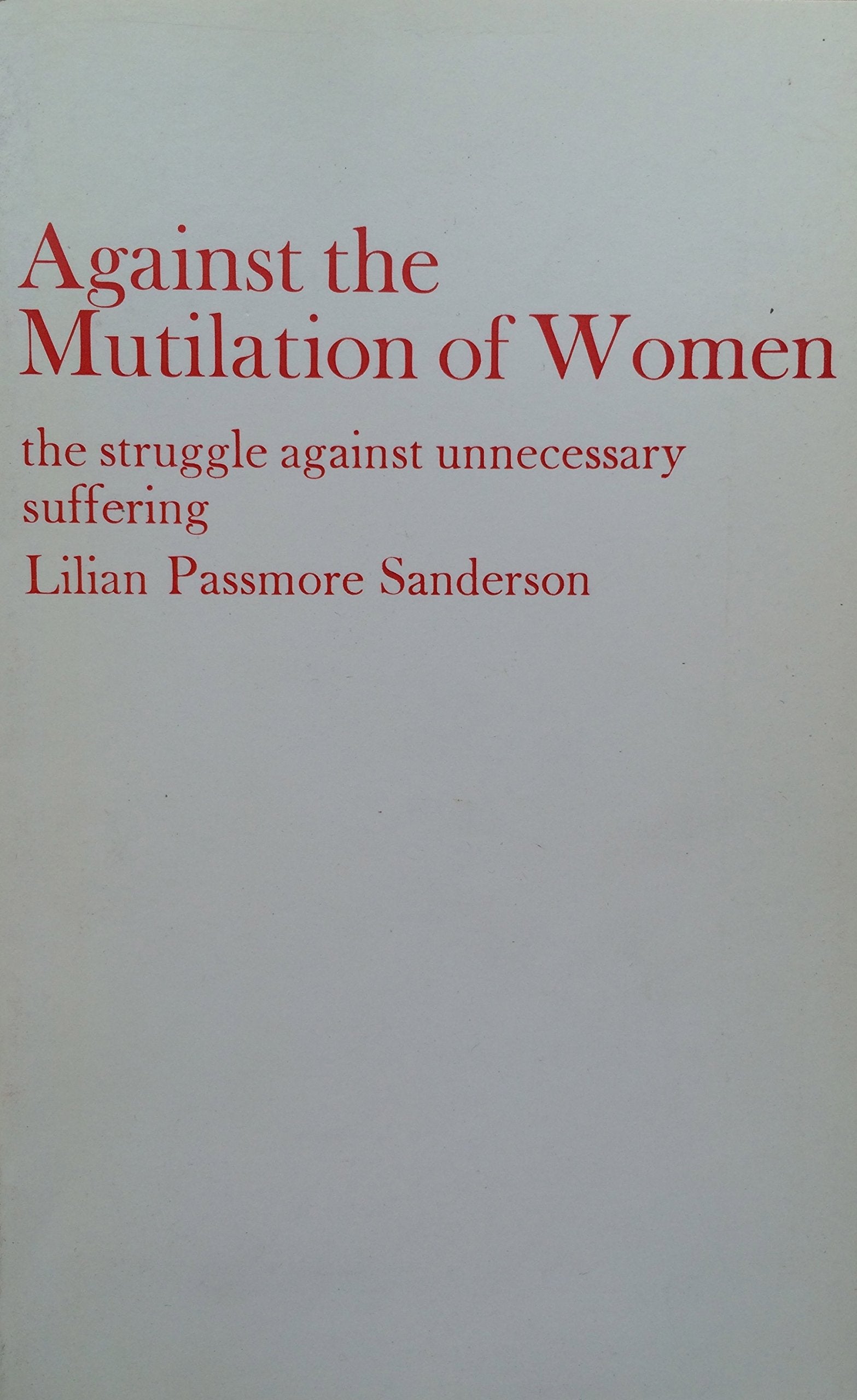 Against the Mutilation of Women: The Struggle Against Unnecessary Suffering: The Struggle to End Unnecessary Suffering (Sudan studies) Books