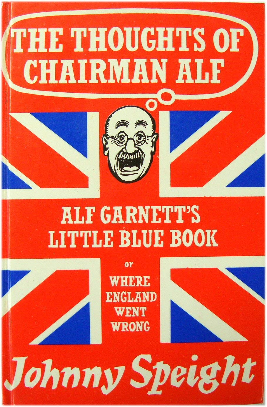 Thoughts of Chairman Alf: Alf Garnett's Little Blue Book or Where England Went Wrong Leisure, Home & Garden