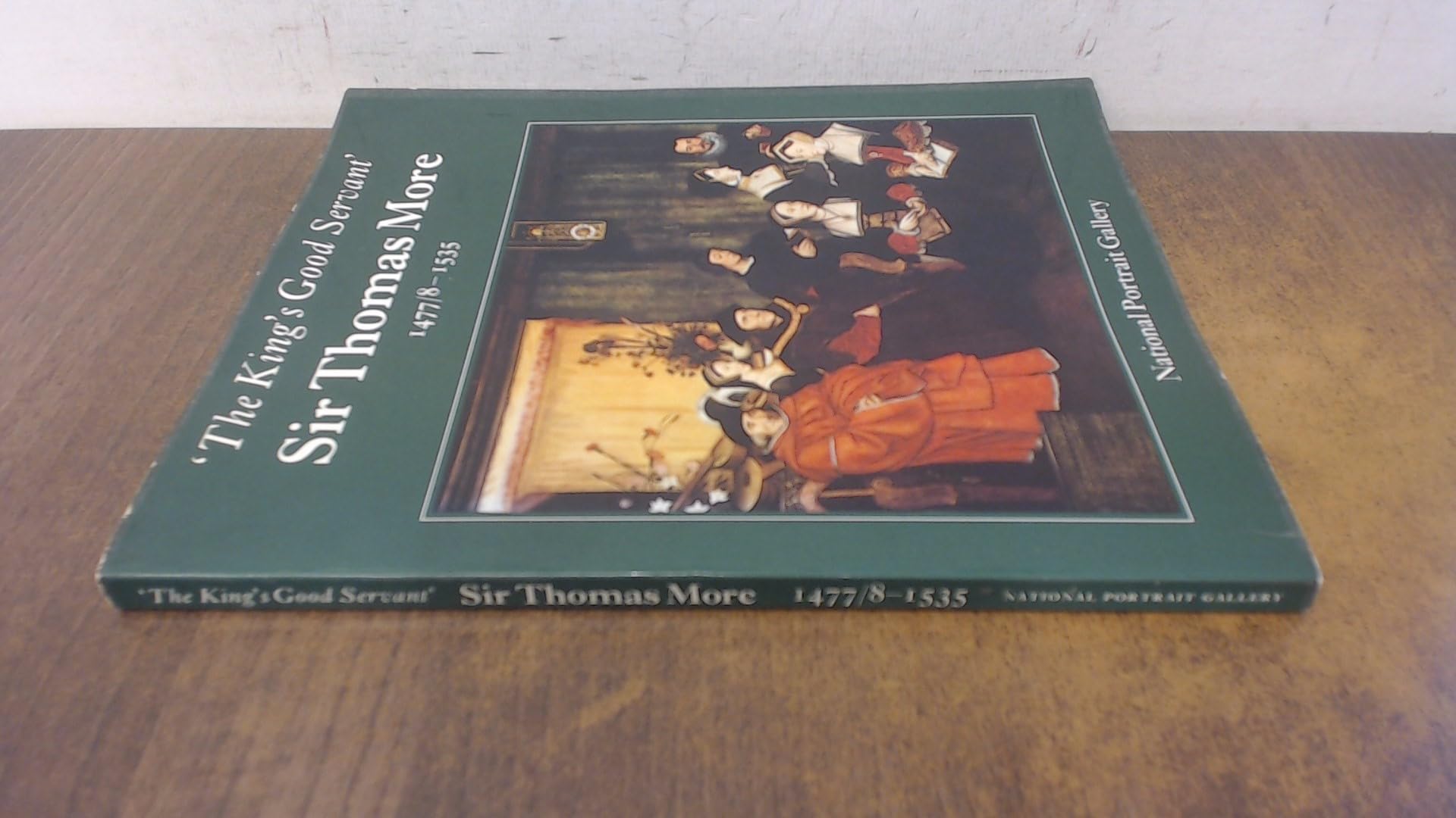 King's Good Servant, Sir Thomas More, 1477/8-1535: Exhibition Catalogue book