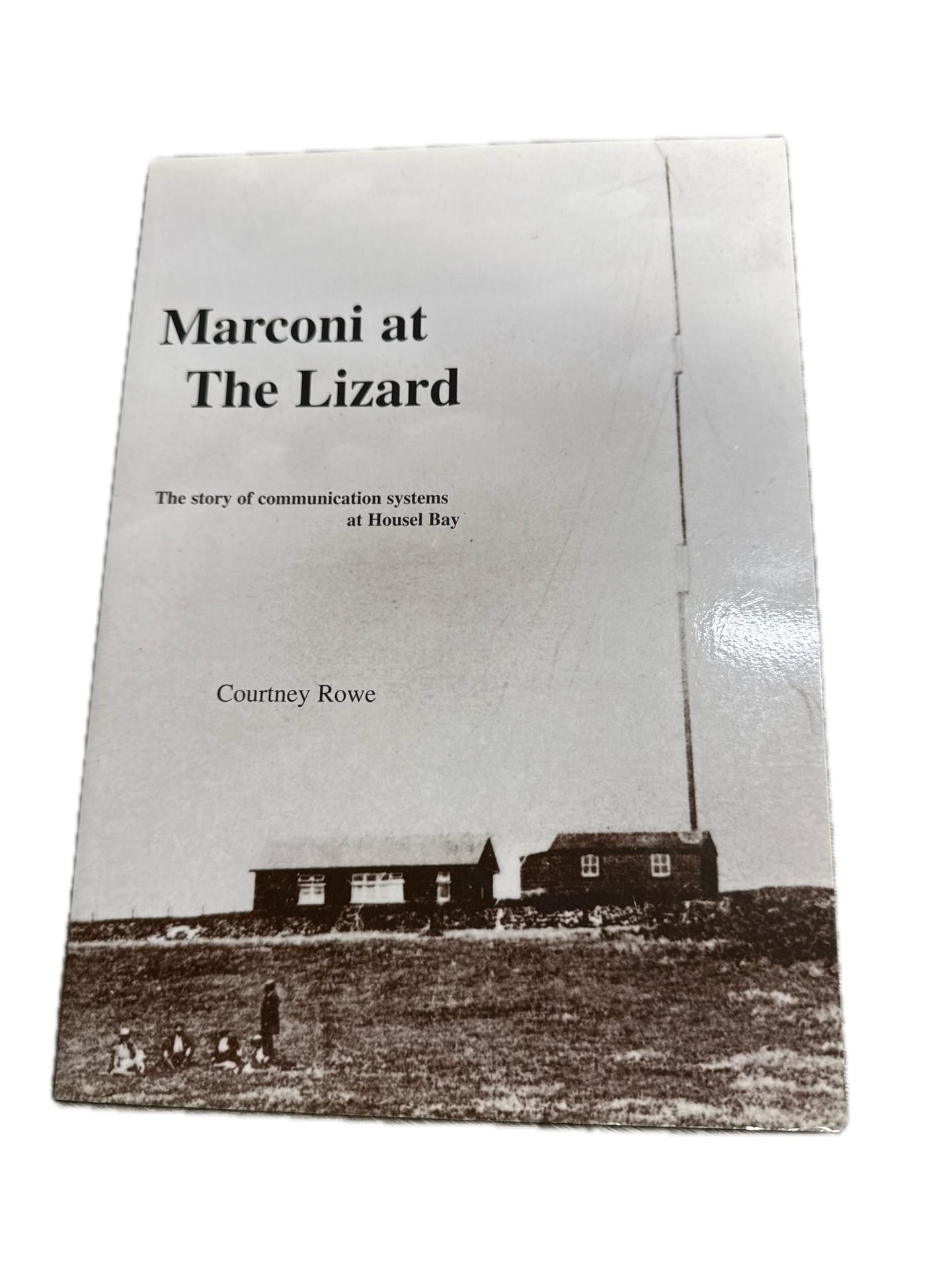 Marconi at the Lizard: The Story of Communication Systems at Housel Bay Books