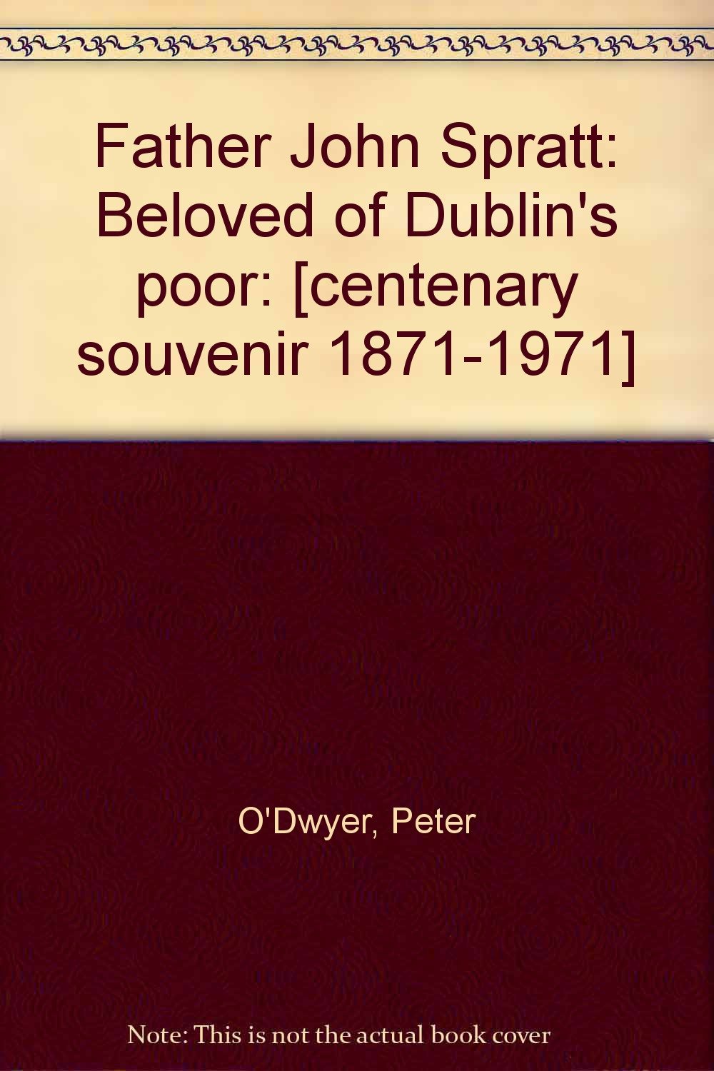 Father John Spratt: Beloved of Dublin's Poor. Centenary souvenir 1871-1971 book