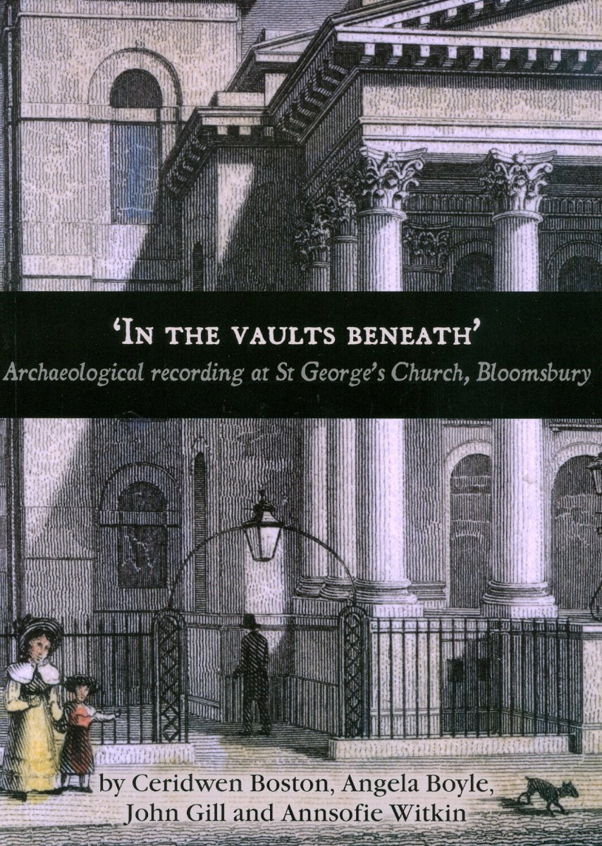 'In the Vaults Beneath': Archaeological Recording at St George's Church, Bloomsbury book