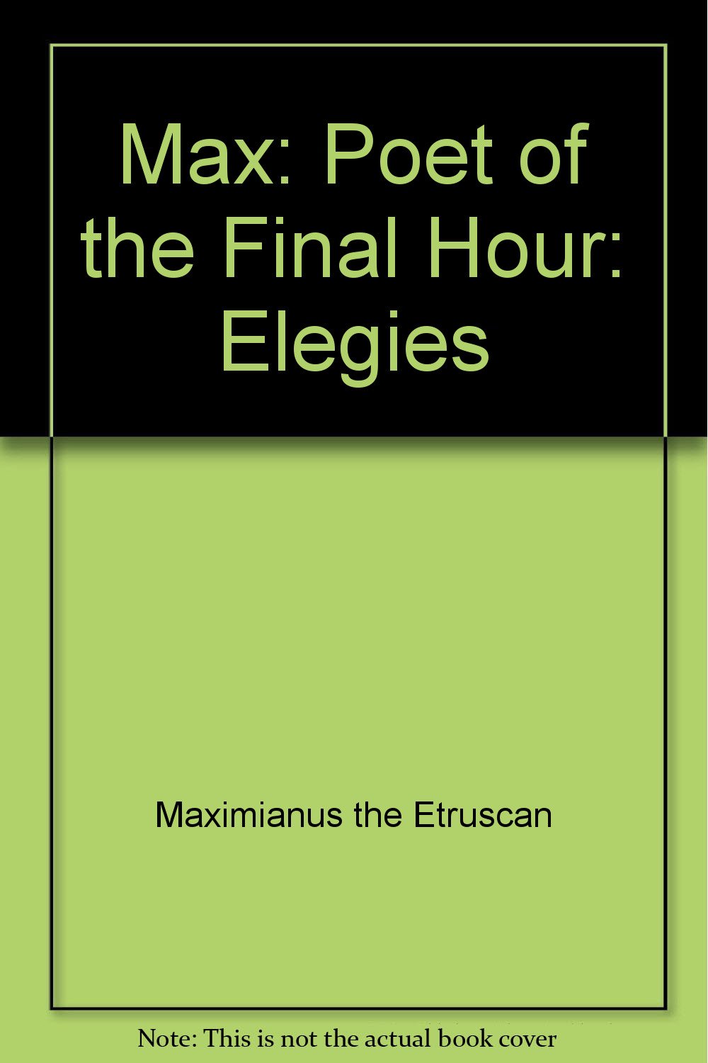 Max: Poet of the Final Hour: Elegies Poetry