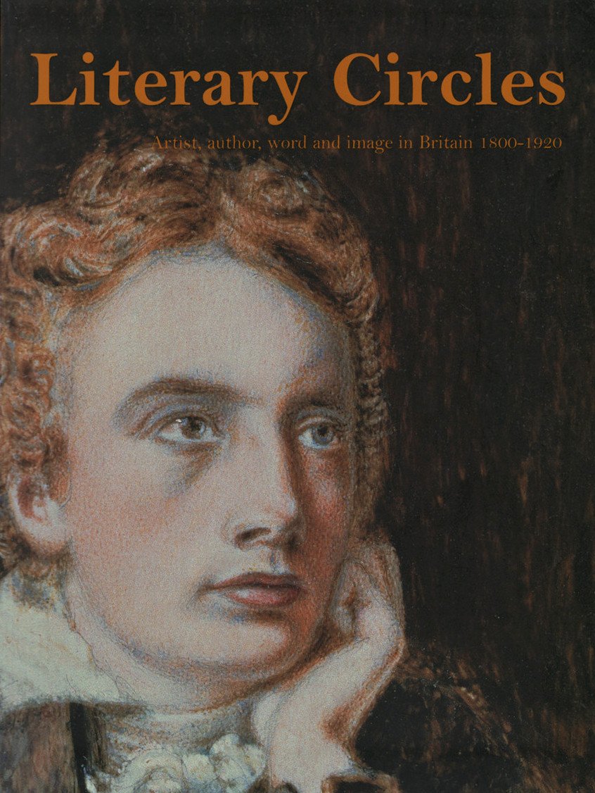Literary Circles: Artist, Author, Word and Image in Britain 1800-1920 Film, Art & Culture