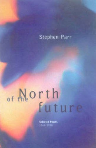 North of the Future: Selected Poems 1968-1998: Selected Poems, 1968-98 Poetry