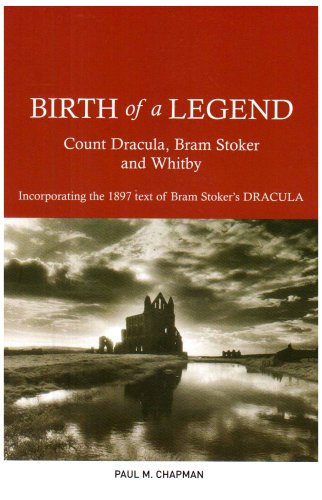 Birth of a Legend: Count Dracula, Bram Stoker and Whitby Incorporating the 1897 Text of Bram Stoker's Dracula Social Sciences