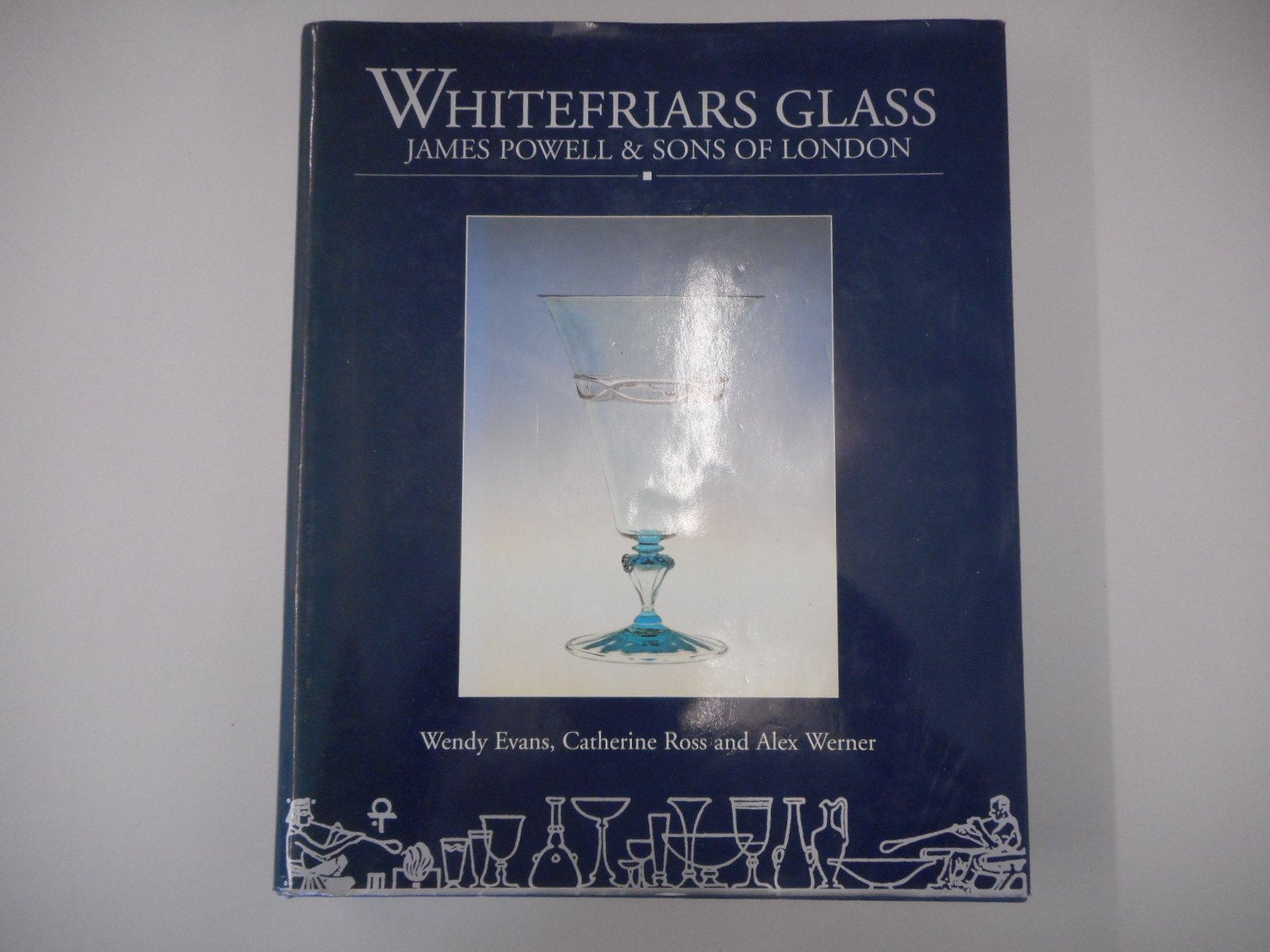 Whitefriars Glass: James Powell & Sons of London: Glassmakers of Whitefriars 1834-1980 Hobbies & Crafts