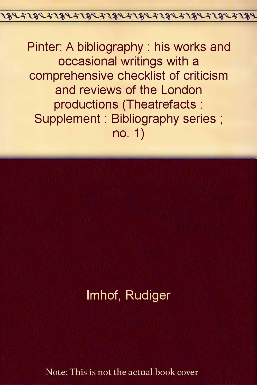 Pinter: A bibliography : his works and occasional writings with a comprehensive checklist of criticism and reviews of the London productions (Theatrefacts : Supplement : Bibliography series ; no. 1) Books