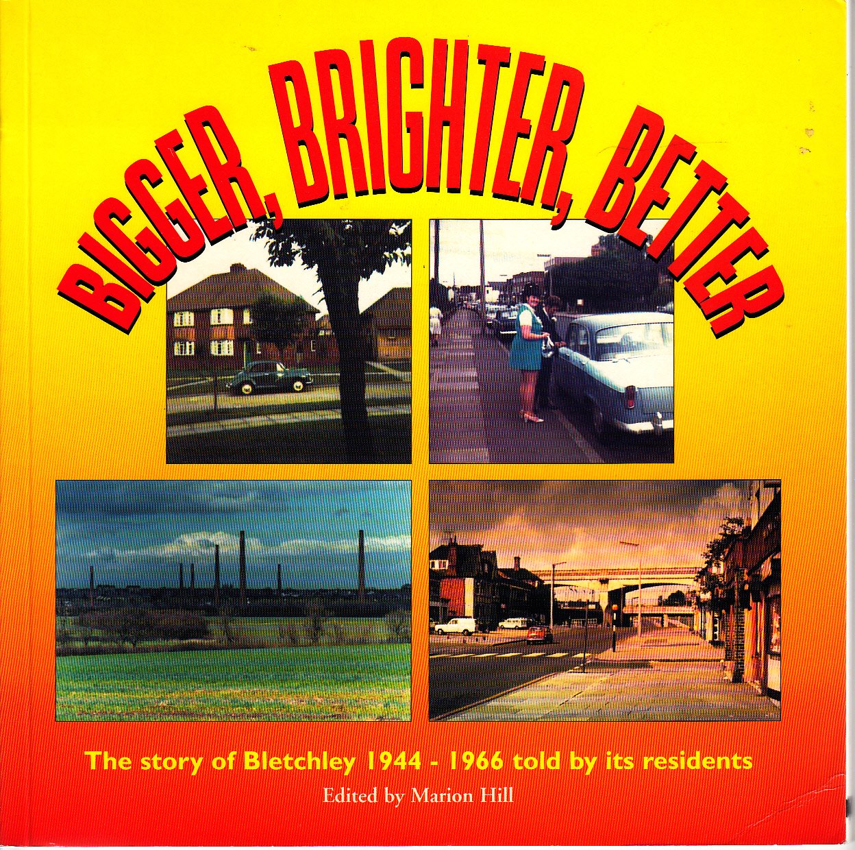 Bigger, Brighter, Better: Story of Bletchley 1944-1966 Told by Its Residents Leisure, Home & Garden