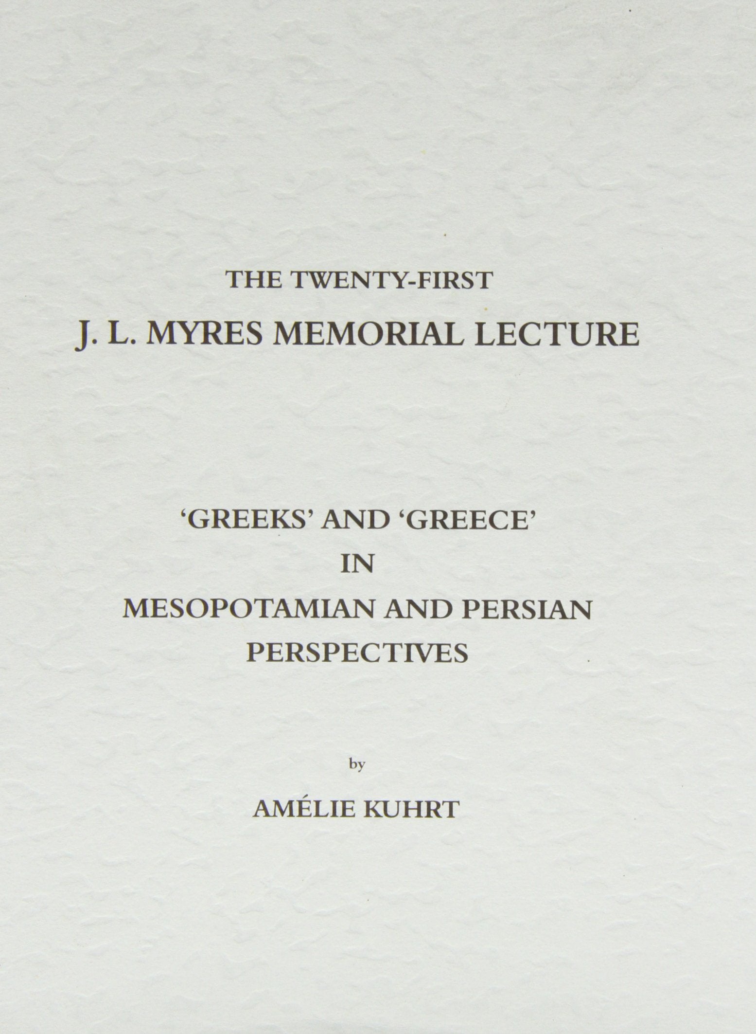 'greeks' and 'greece' in Mesopotamian and Persian Perspectives (J.L. Myres Memorial Lectures, Band 21) Social Sciences