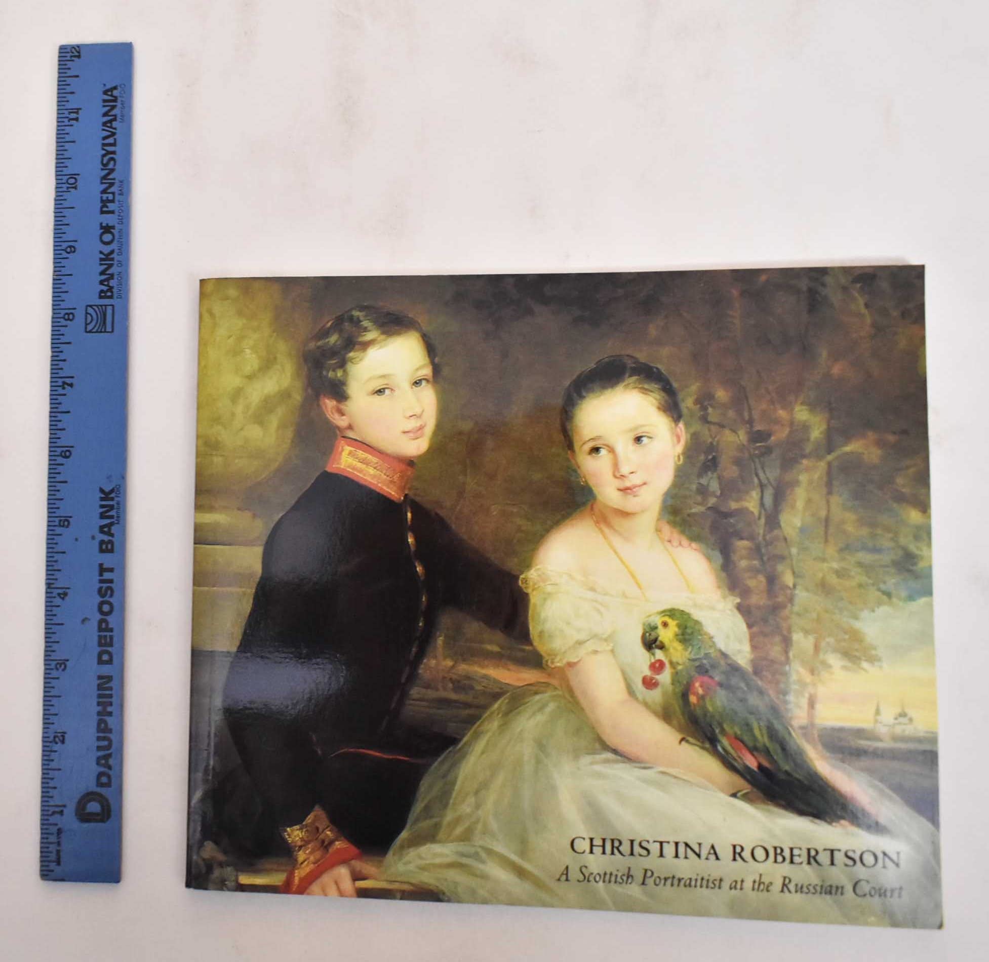 Christina Robertson : a Scottish portraitist at the Russian Court Books