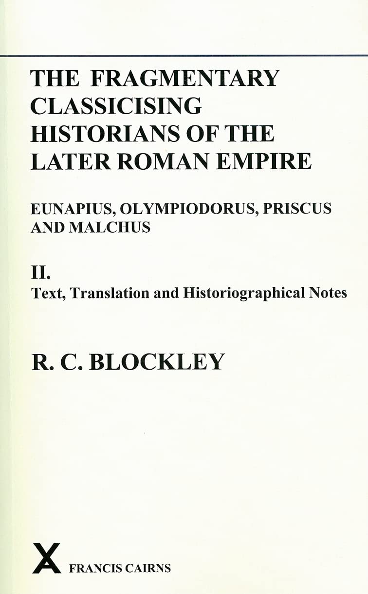 Fragmentary Classicising Historians of the Later Roman Empire, Volume 2: Text, Translation and Historiographical Notes (Arca, Band 10) Social Sciences