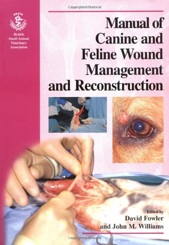 Bsava Manual of Canine and Feline Wound Management and Reconstruction (BSAVA British Small Animal Veterinary Association) Medicine