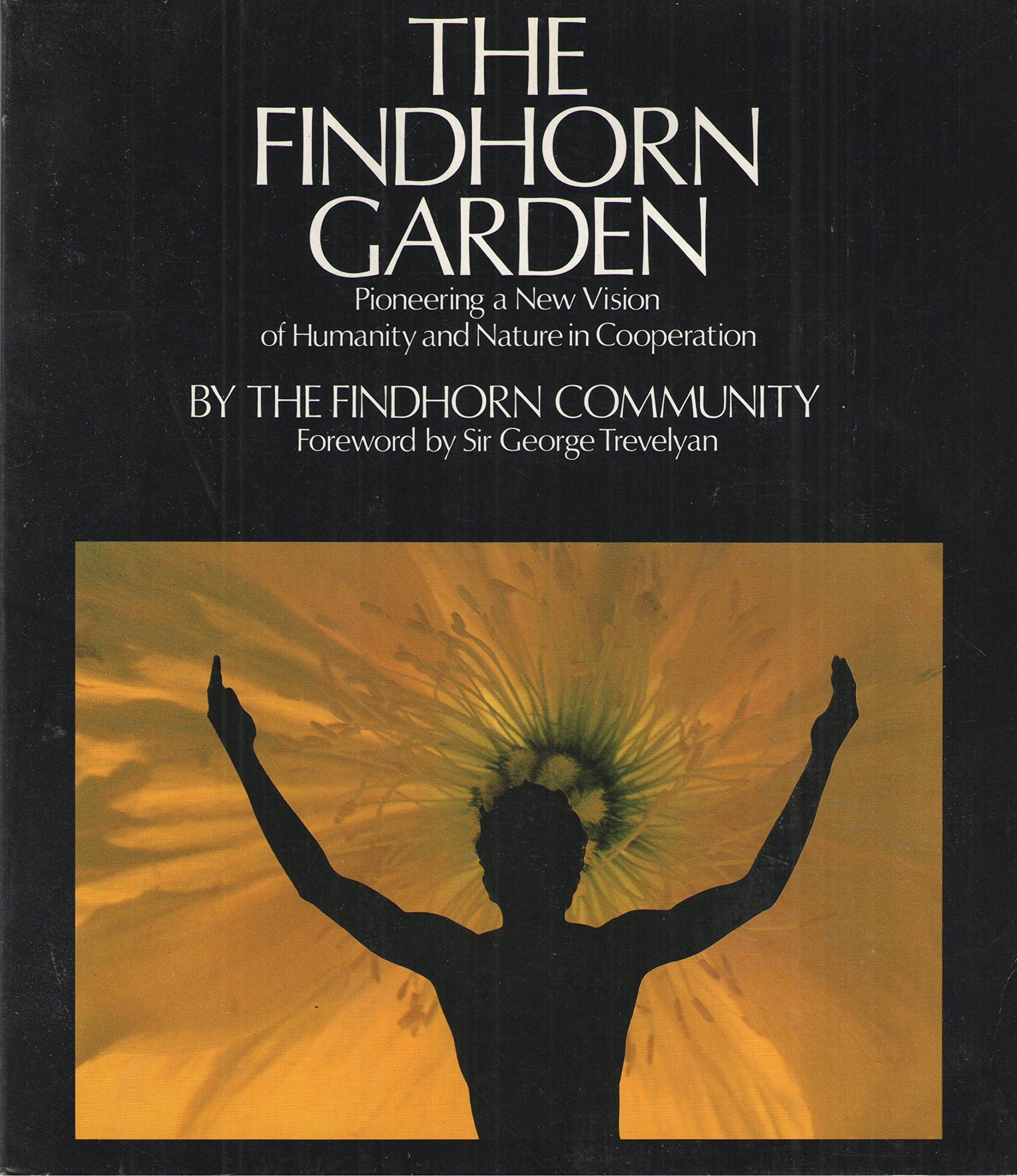 The Findhorn Garden: Pioneering a New Vision of Humanity and Nature in Cooperation Religion & Esotericism