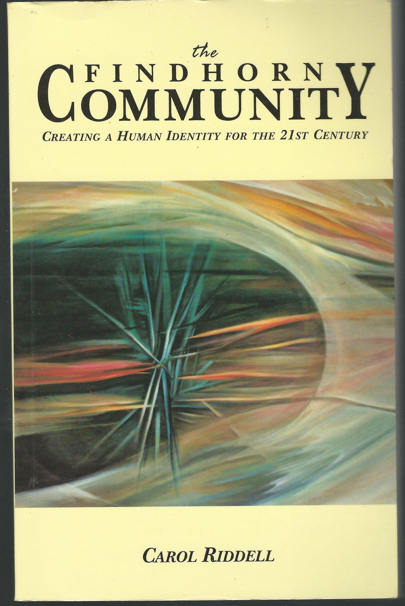The Findhorn Community: Creating a Human Identity for the 21st Century book