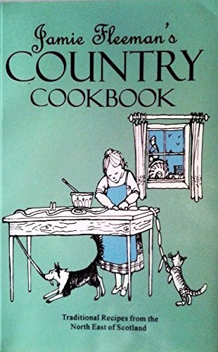 Jamie Fleeman's Country Cookbook: Traditional Recipes from the North East of Scotland Leisure, Home & Garden
