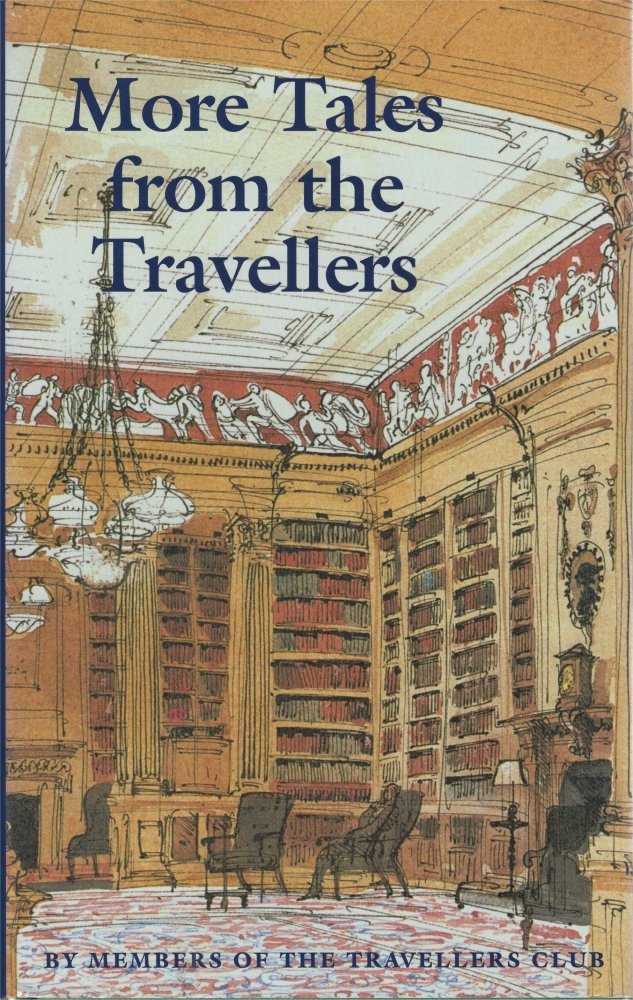 More Tales from the Travellers: A Further Collection of Tales by Members of the Travellers Club, London Travel Books