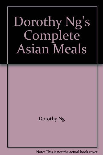 Dorothy Ng's Complete Asian Meals Books