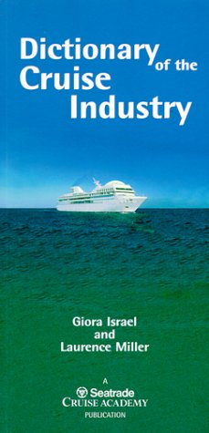 Dictionary of the Cruise Industry: Terms Used in Cruise Industry Managment, Operations, Law, Finance, Management, Ship Design & Construction book