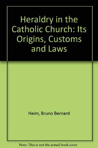 Heraldry in the Catholic Church: Its Origin, Customs & Laws book