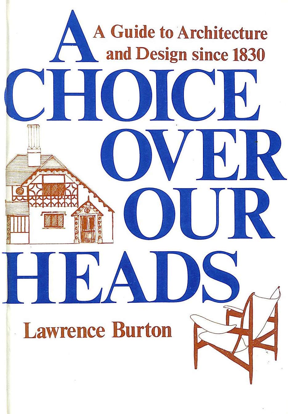 A Choice over Our Heads: A Guide to Architecture and Design Since 1830 book