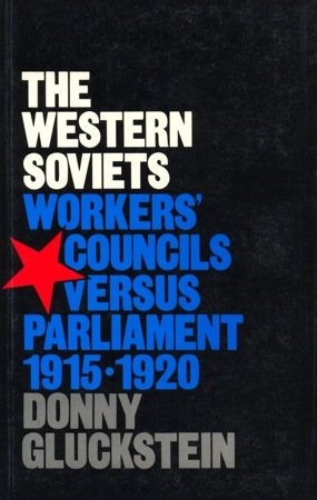 Western Soviets: Workers Councils: Workers' Councils Versus Parliament, 1915-20 Politics & History