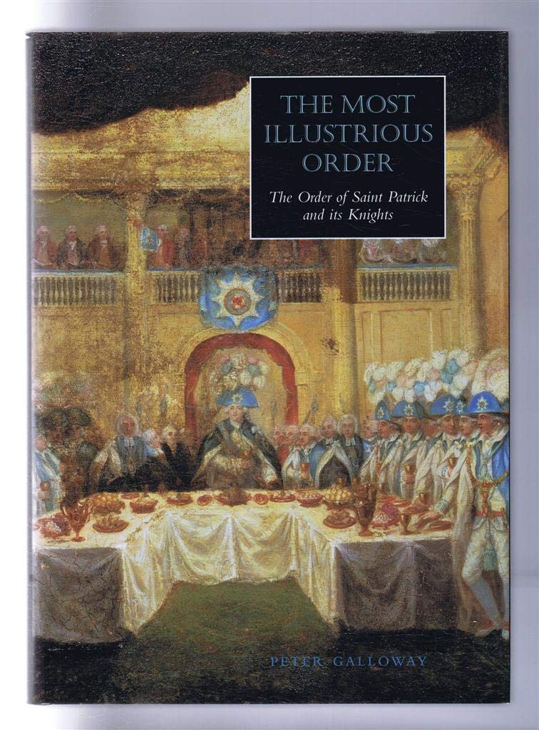 The Most Illustrious Order: The Order of st Patrick and Its Knights Reference Books