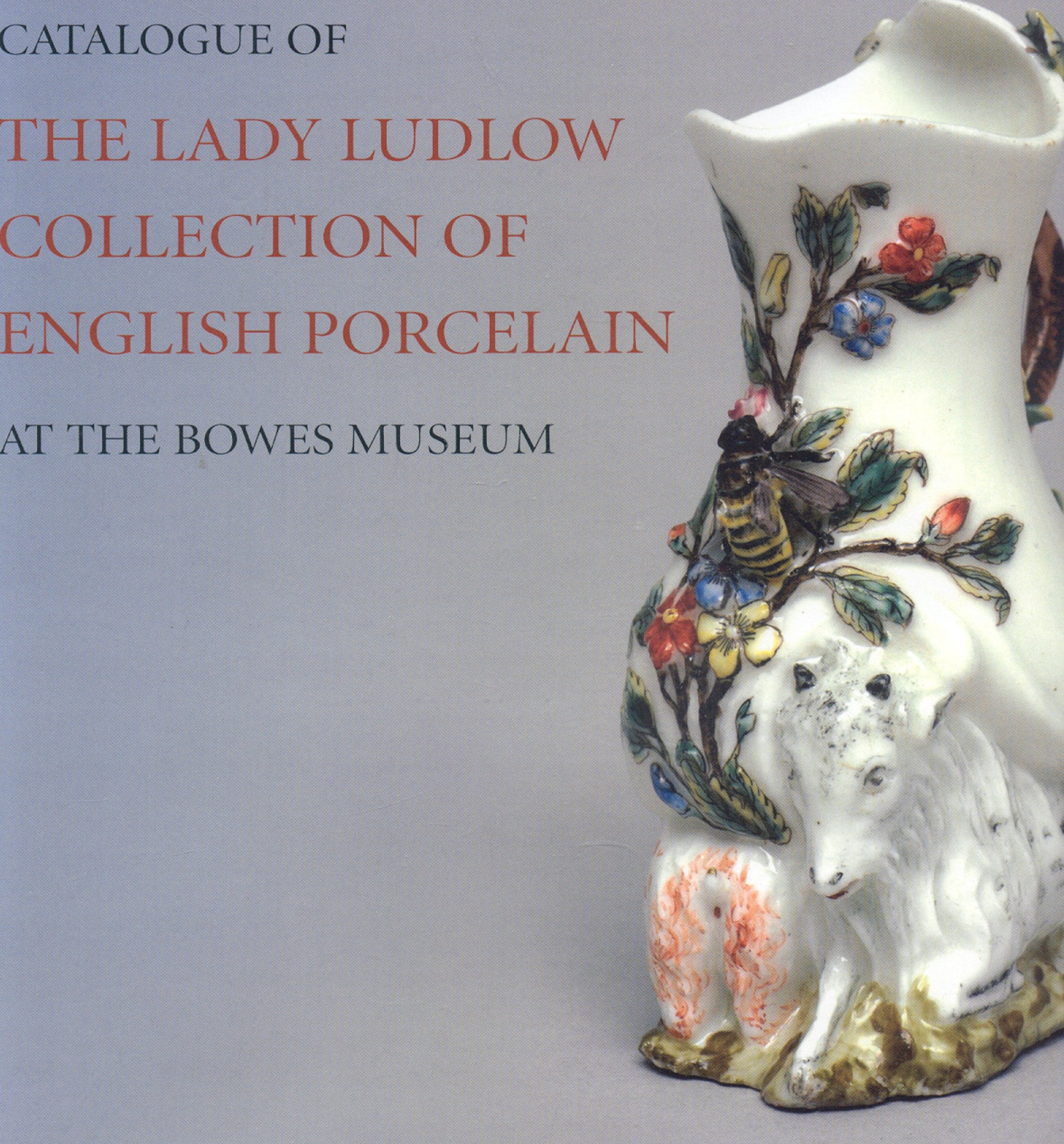 Catalogue of the Lady Ludlow Collection of English Porcelain: At the Bowes Museum Hobbies & Crafts
