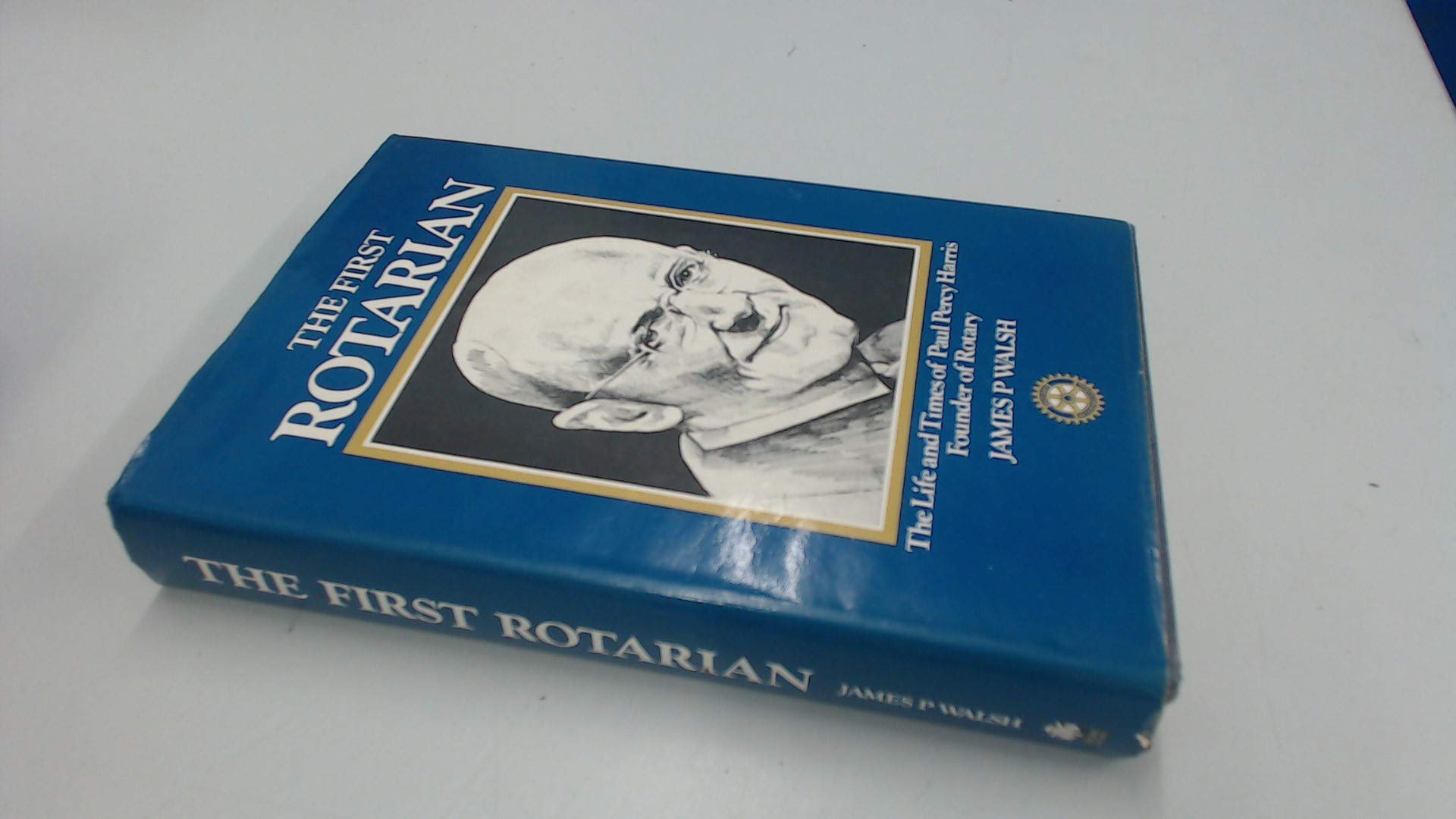 First Rotarian: Life and Times of Paul Percy Harris, Founder of Rotary Memories