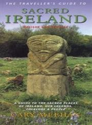 The Traveller's Guide to Sacred Ireland: A Guide to the Sacred Places of Ireland, Her Legends, Folklore and People: A Guide to the Sacred Places of Ireland Through Her Legends, Folklore and People Social Sciences