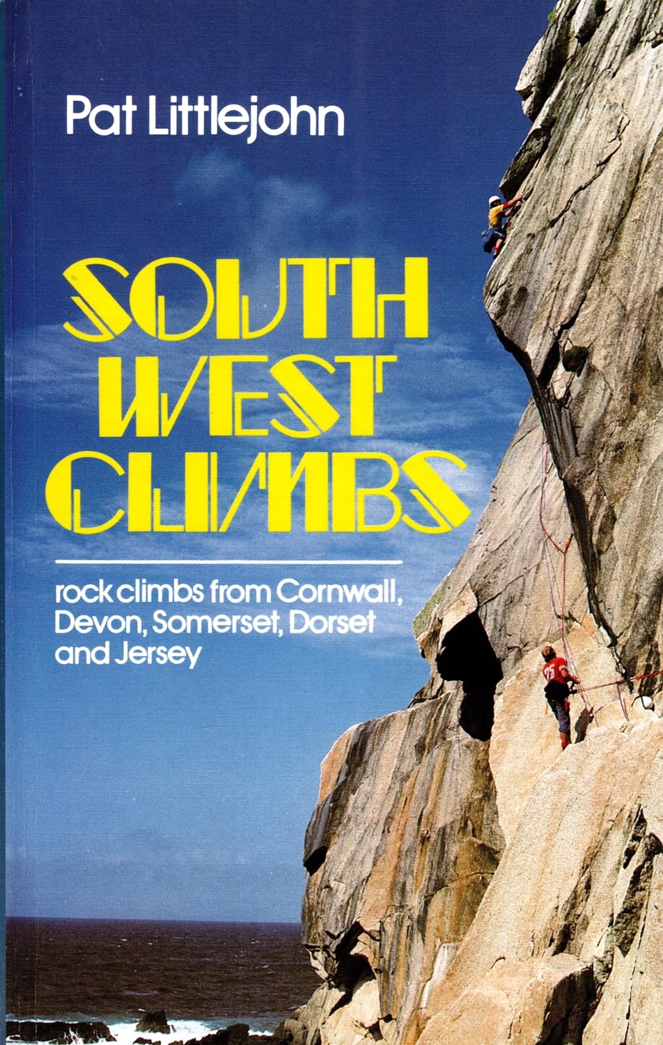 South West Climbs: A Selection of Rock Climbs from Cornwall, Devon, Somerset, Dorset and Jersey book