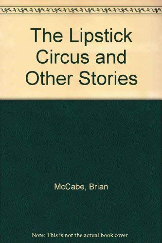 The Lipstick Circus and Other Stories Essays & Short Stories