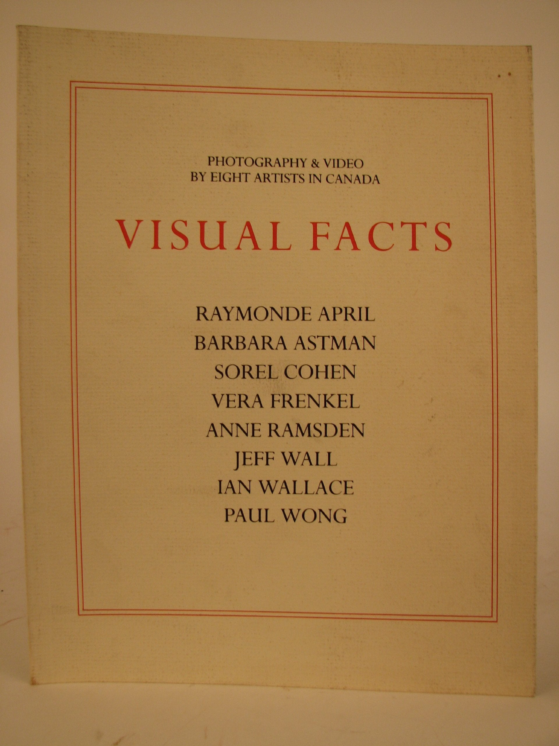 Visual Facts: Photography and Video by Eight Artists in Canada Film, Art & Culture