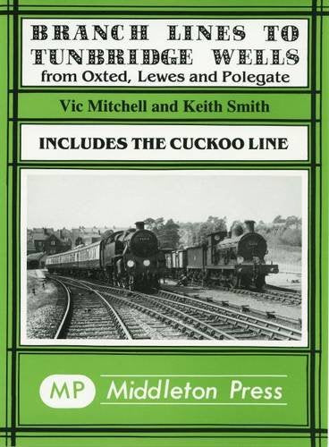 Branch Lines to Tunbridge Wells: Including the Cuckoo Line book