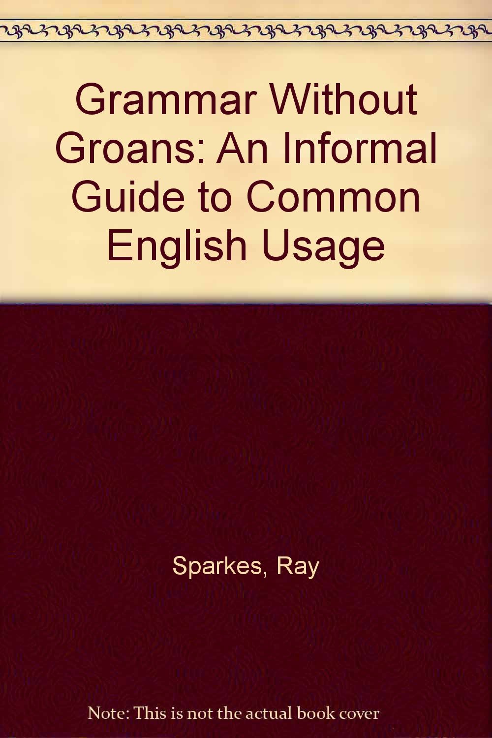 Grammar without Groans: An Informal Guide to Common English Usage Social Sciences