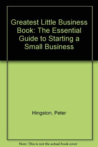 Greatest Little Business Book: The Essential Guide to Starting a Small Business Business, Finance & Career