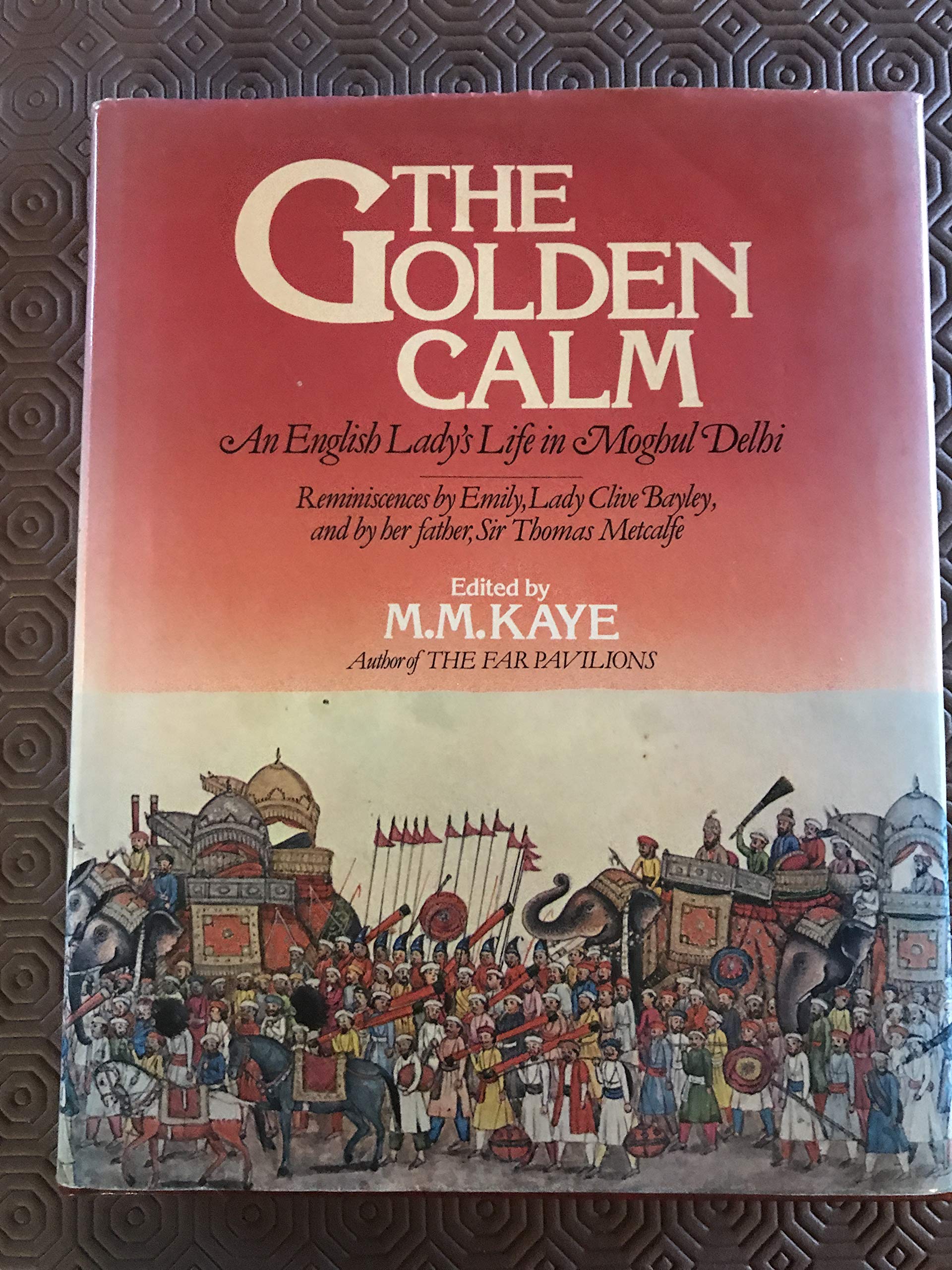 Golden Calm: English Lady's Life in Moghul Delhi Memories