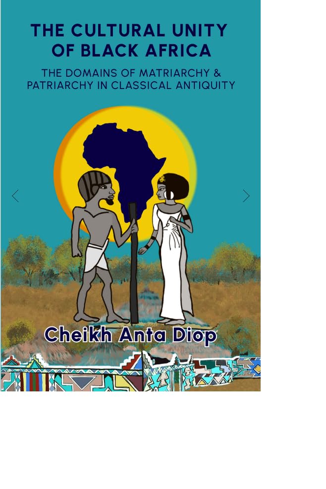 The Cultural Unity of Black Africa: The Domains of Patriarchy and of Matriarchy in Classical Antiquity (Karnak History S.) Books