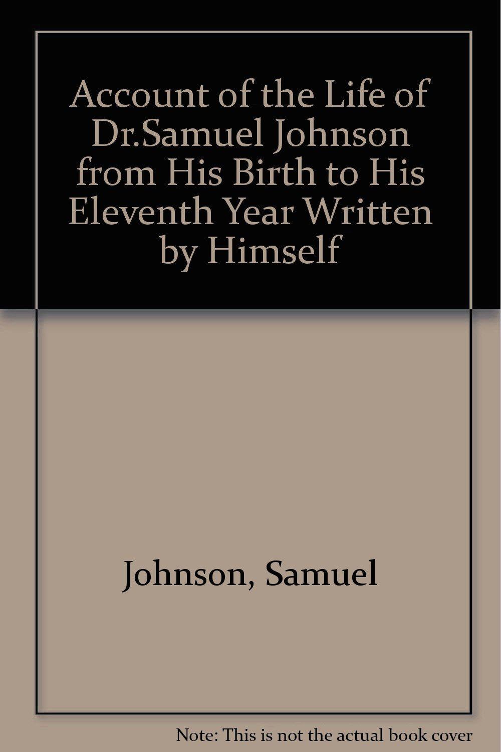 Account of the Life of Dr.Samuel Johnson from His Birth to His Eleventh Year Written by Himself book