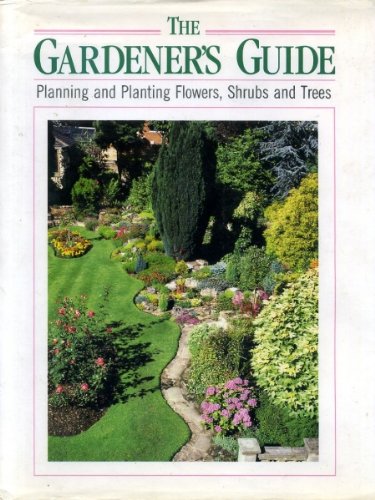 'The Gardener's Guide: Planning and Planting Flowers, Shrubs and Trees' Books