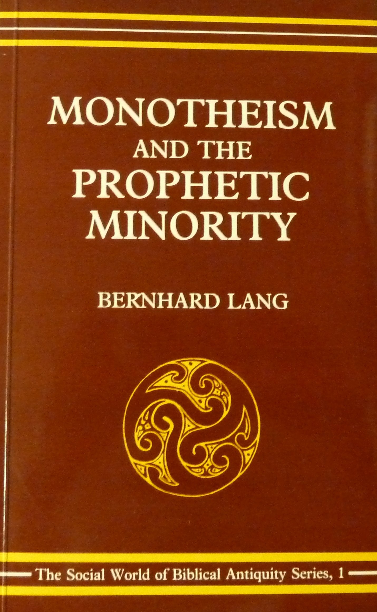 Monotheism and the Prophetic Minority: An Essay in Biblical History and Sociology (Social World of Biblical Antiquity No. 1) Religion & Esotericism
