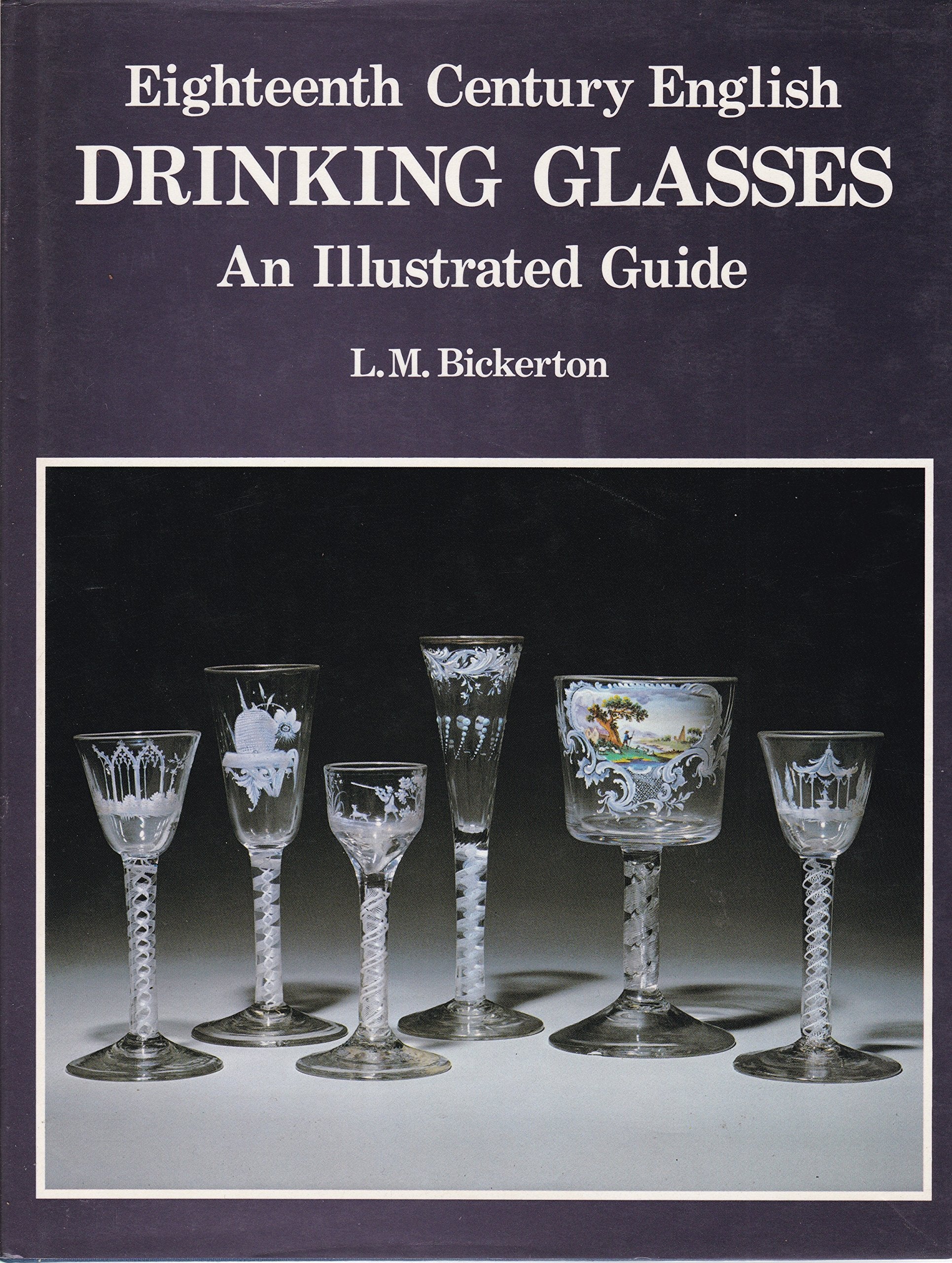 Eighteenth Century English Drinking Glasses: An Illustrated Guide book