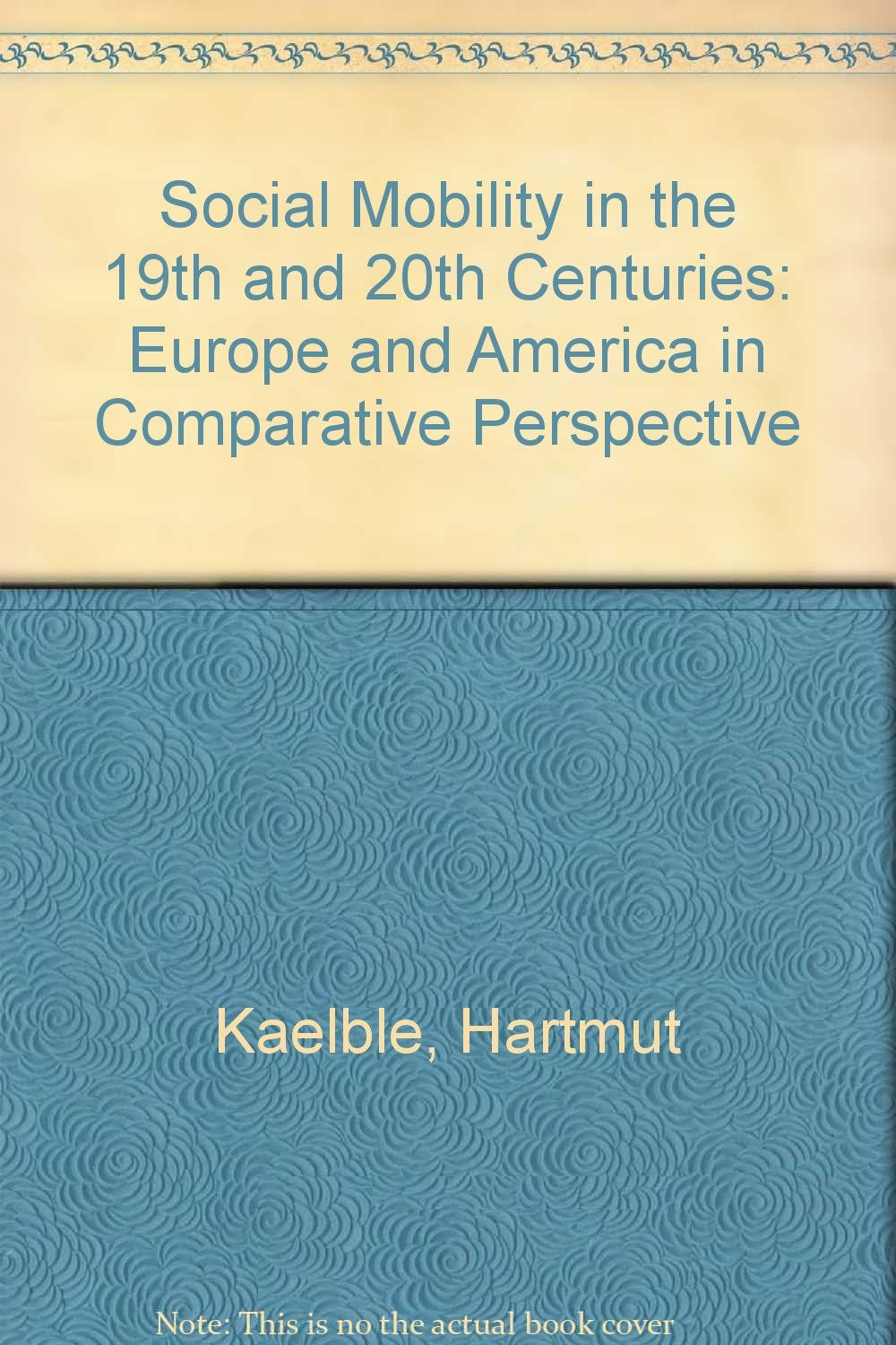 Social Mobility in the 19th and 20th Centuries: Europe and America in Comparative Perspective Books