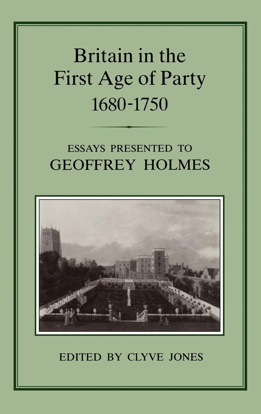 Britain in the First Age of Party, 1687-1750 Politics & History