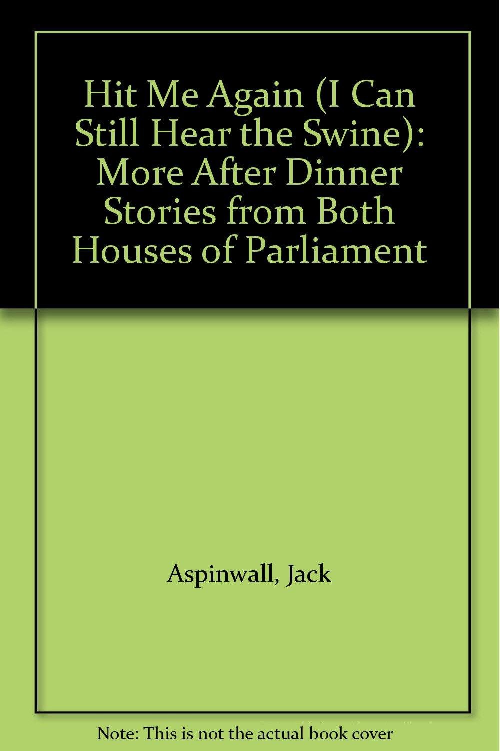 Hit Me Again (I Can Still Hear the Swine): More After Dinner Stories from Both Houses of Parliament book