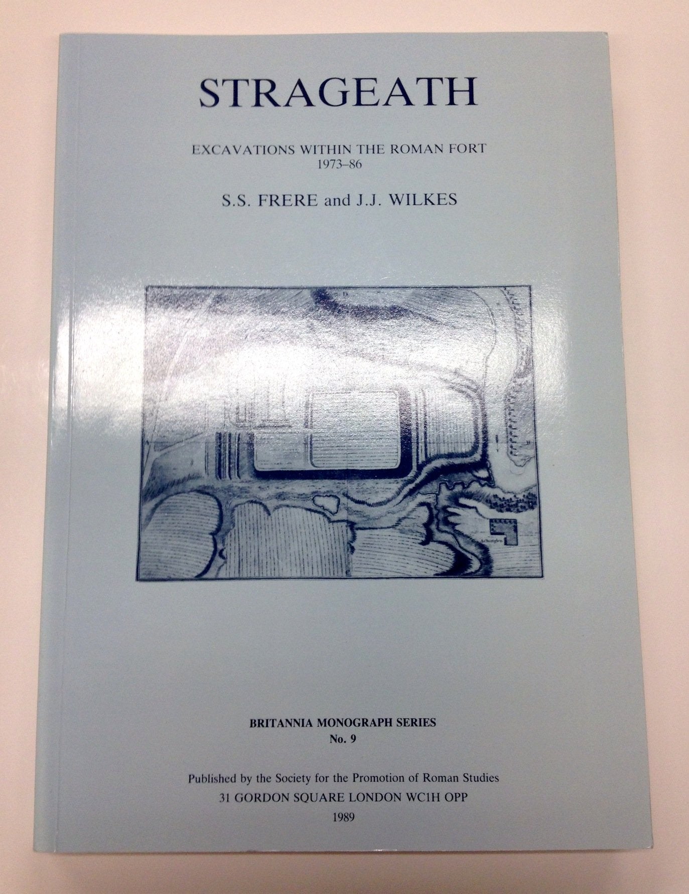 Strageath: Excavations Within the Roman Fort, 1973-86 (Britannia Monograph, Band 9) Social Sciences