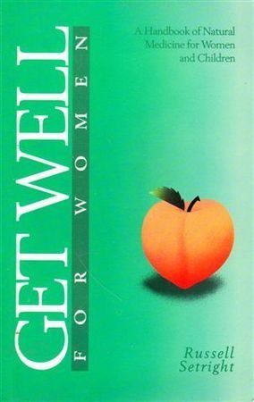 Get Well For Women - A Handbook of Natural Medicine For Women And Children Books
