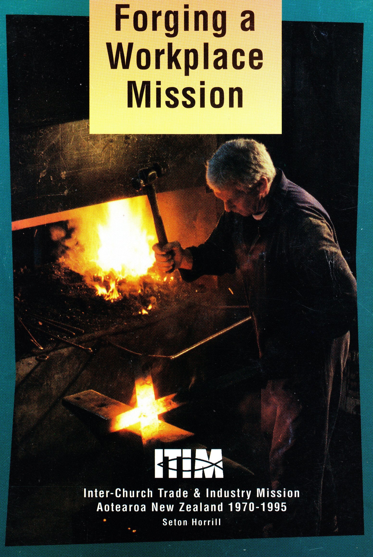 Forging a Workplace Mission: the ITIM Story, 1970-1995 Books