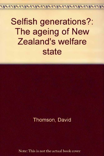 Selfish generations?: The ageing of New Zealand's welfare state Books